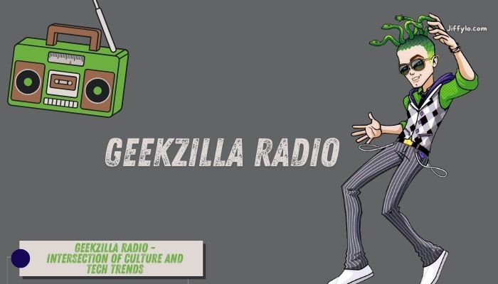 Geekzilla Radio – Intersection of Culture and Tech Trends